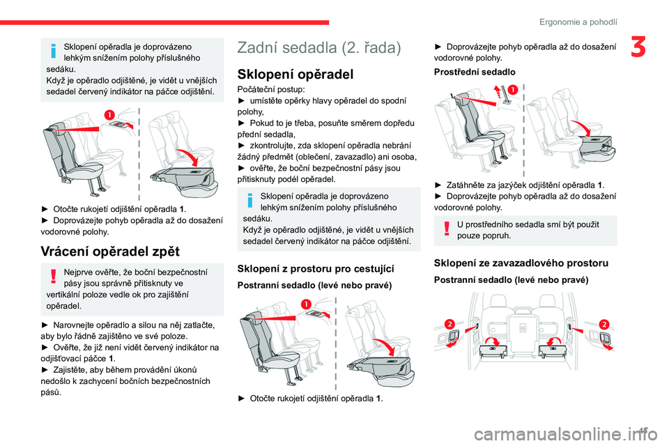 CITROEN BERLINGO VAN 2021 Návod na použití (in Czech) 43
Ergonomie a pohodlí
3Sklopení opěradla je doprovázeno
lehkým snížením polohy příslušného
sedáku.
Když je opěradlo odjištěné, je vidět u vnějších
sedadel červený indikáto CITROEN BERLINGO VAN 2021 Návod na použití (in Czech) 43
Ergonomie a pohodlí
3Sklopení opěradla je doprovázeno
lehkým snížením polohy příslušného
sedáku.
Když je opěradlo odjištěné, je vidět u vnějších
sedadel červený indikáto