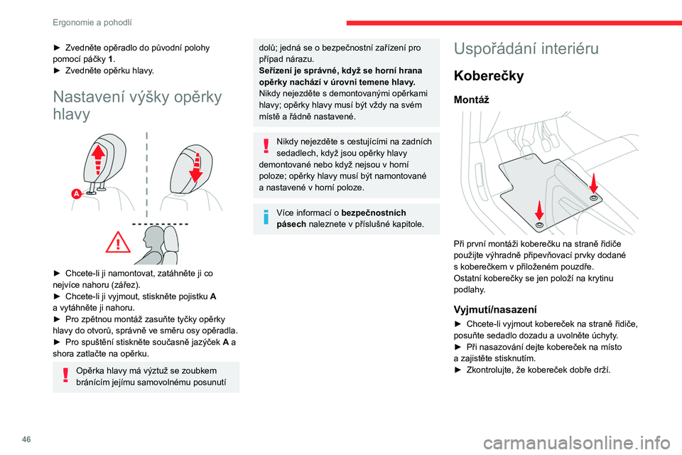 CITROEN BERLINGO VAN 2021 Návod na použití (in Czech) 46
Ergonomie a pohodlí
► Zvedněte opěradlo do původní polohy
pomocí páčky 1.
►
Zvedněte opěrku hlavy
.
Nastavení výšky opěrky
hlavy
► Chcete-li ji namontovat, zatáhněte CITROEN BERLINGO VAN 2021 Návod na použití (in Czech) 46
Ergonomie a pohodlí
► Zvedněte opěradlo do původní polohy
pomocí páčky 1.
►
Zvedněte opěrku hlavy
.
Nastavení výšky opěrky
hlavy
► Chcete-li ji namontovat, zatáhněte