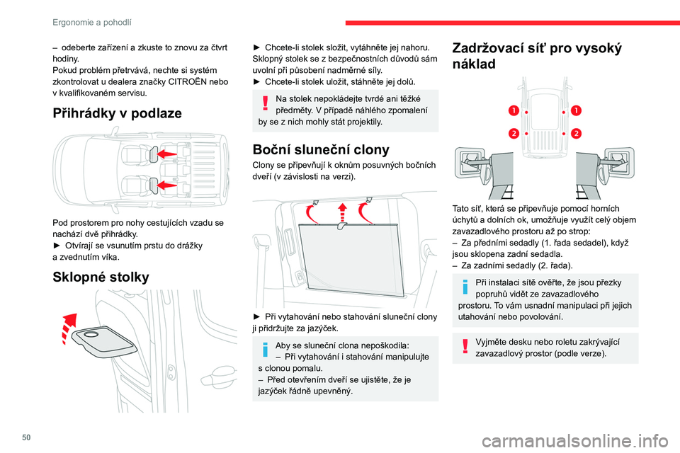 CITROEN BERLINGO VAN 2021  Návod na použití (in Czech) 50
Ergonomie a pohodlí
– odeberte zařízení a  zkuste to znovu za čtvrt 
hodiny.
Pokud problém přetrvává, nechte si systém 
zkontrolovat u dealera značky CITROËN nebo 
v
  kvalifikovaném