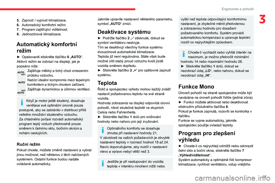 CITROEN BERLINGO VAN 2021  Návod na použití (in Czech) 55
Ergonomie a pohodlí
35.Zapnutí / vypnutí klimatizace.
6. Automatický komfortní režim.
7. Program zajišťující viditelnost.
8. Jednozónová klimatizace.
Automatický komfortní 
režim
►