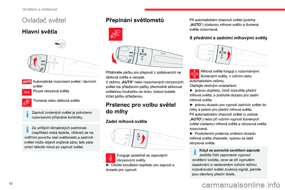 CITROEN BERLINGO VAN 2021  Návod na použití (in Czech) 62
Osvětlení a viditelnost
Ovladač světel
Hlavní světla 
 
 
 
Automatické rozsvícení světel / denních  světel
Pouze obrysová světla  
Tlumená nebo dálková světla  
Zapnutí zvolený