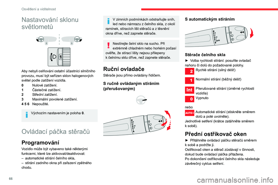 CITROEN BERLINGO VAN 2021  Návod na použití (in Czech) 66
Osvětlení a viditelnost
Nastavování sklonu 
světlometů
 
 
Aby nebyli oslňováni ostatní účastníci silničního 
provozu, musí být seřízen sklon halogenových 
světel podle zatíže