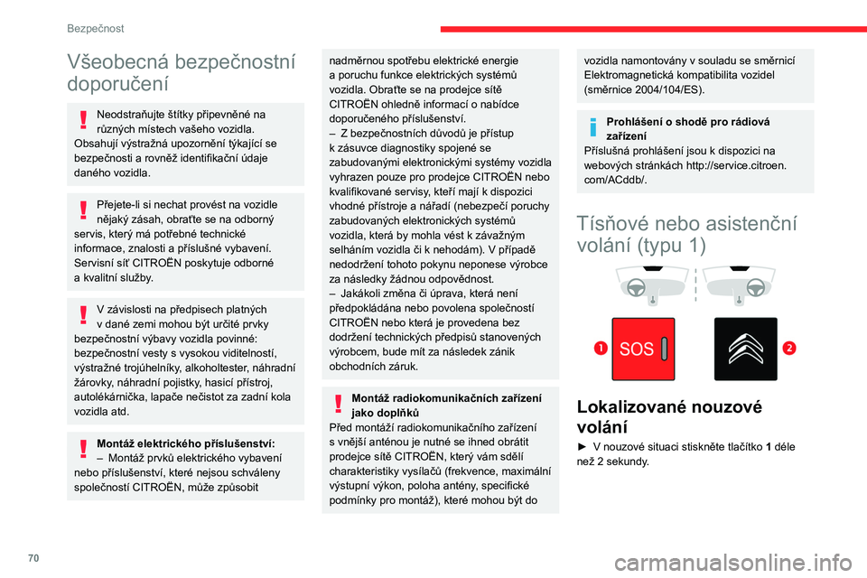 CITROEN BERLINGO VAN 2021  Návod na použití (in Czech) 70
Bezpečnost
Všeobecná bezpečnostní 
doporučení
Neodstraňujte štítky připevněné na 
různých místech vašeho vozidla. 
Obsahují výstražná upozornění týkající se 
bezpečnosti 