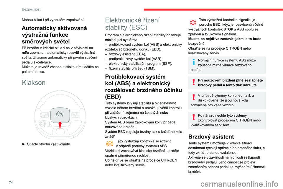 CITROEN BERLINGO VAN 2021  Návod na použití (in Czech) 74
Bezpečnost
Mohou blikat i při vypnutém zapalování.
Automaticky aktivovaná výstražná funkce 
směrových světel
Při brzdění v kritické situaci se v závislosti na 
míře zpomalení au