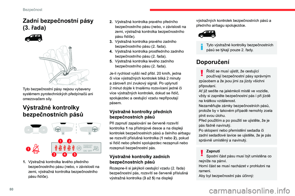 CITROEN BERLINGO VAN 2021  Návod na použití (in Czech) 80
Bezpečnost
Zadní bezpečnostní pásy 
(3.  řada)
 
 
 
 
Tyto bezpečnostní pásy nejsou vybaveny 
systémem pyrotechnických předpínačů ani 
omezovačem síly.
Výstražné kontrolky 
bez