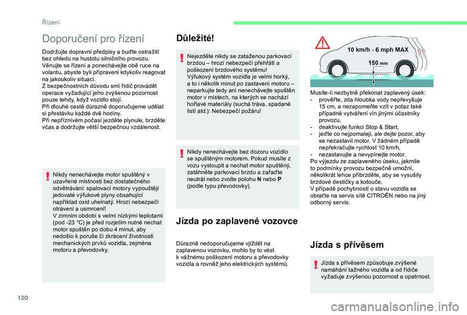 CITROEN BERLINGO VAN 2019 Návod na použití (in Czech) 120
Doporučení pro řízení
Dodržujte dopravní předpisy a buďte ostražití
b ez ohledu na hustotu silničního provozu.
Věnujte se řízení a
ponechávejte obě ruce na
volantu, abyste b CITROEN BERLINGO VAN 2019 Návod na použití (in Czech) 120
Doporučení pro řízení
Dodržujte dopravní předpisy a buďte ostražití
b ez ohledu na hustotu silničního provozu.
Věnujte se řízení a
ponechávejte obě ruce na
volantu, abyste b