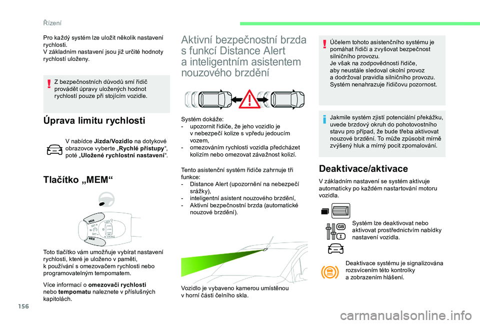 CITROEN BERLINGO VAN 2019 Návod na použití (in Czech) 156
Z bezpečnostních důvodů smí řidič
p rovádět úpravy uložených hodnot
rychlostí pouze při stojícím vozidle.
Tlačítko „MEM“
Více informací o omezovači rychlosti
n ebo tem CITROEN BERLINGO VAN 2019 Návod na použití (in Czech) 156
Z bezpečnostních důvodů smí řidič
p rovádět úpravy uložených hodnot
rychlostí pouze při stojícím vozidle.
Tlačítko „MEM“
Více informací o omezovači rychlosti
n ebo tem