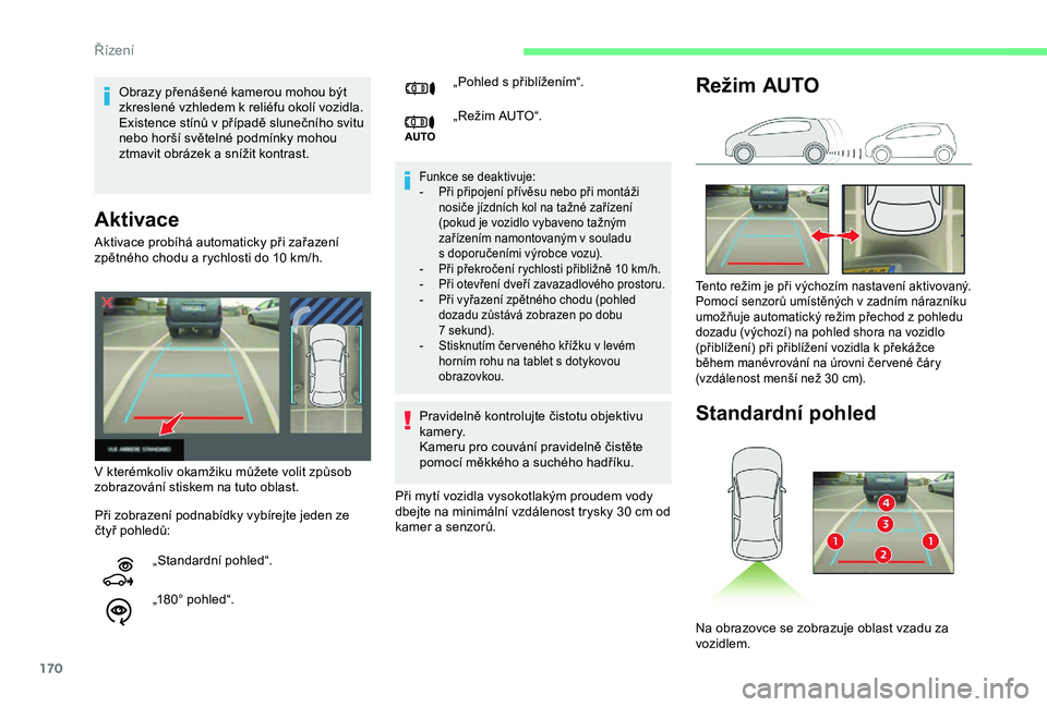 CITROEN BERLINGO VAN 2019 Návod na použití (in Czech) 170
Aktivace
Funkce se deaktivuje:
- P ři připojení přívěsu nebo při montáži
nosiče jízdních kol na tažné zařízení
(pokud je vozidlo vybaveno tažným
zařízením namontovaným v
CITROEN BERLINGO VAN 2019 Návod na použití (in Czech) 170
Aktivace
Funkce se deaktivuje:
- P ři připojení přívěsu nebo při montáži
nosiče jízdních kol na tažné zařízení
(pokud je vozidlo vybaveno tažným
zařízením namontovaným v