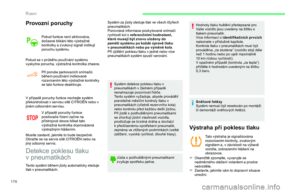 CITROEN BERLINGO VAN 2019 Návod na použití (in Czech) 176
Provozní poruchy
Pokud funkce není aktivována,
dočasné blikání této výstražné
kontrolky a zvukový signál indikují
poruchu systému.
Pokud se v
průběhu používání systému CITROEN BERLINGO VAN 2019 Návod na použití (in Czech) 176
Provozní poruchy
Pokud funkce není aktivována,
dočasné blikání této výstražné
kontrolky a zvukový signál indikují
poruchu systému.
Pokud se v
průběhu používání systému