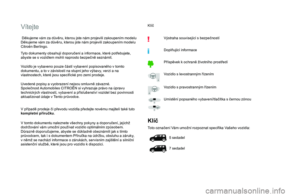 CITROEN BERLINGO VAN 2019  Návod na použití (in Czech) Vítejte
 Děkujeme vám za důvěru, kterou jste nám projevili zakoupením modelu 
Děkujeme vám za důvěru, kterou jste nám projevili zakoupením modelu 
Citroën Berlingo.
Tyto dokumenty obsahu