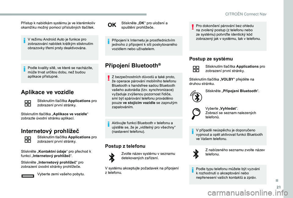 CITROEN BERLINGO VAN 2019 Návod na použití (in Czech) 21
Přístup k nabídkám systému je ve kterémkoliv
okamžiku možný pomocí příslušných tlačítek.V režimu Android Auto je funkce pro
zobrazování nabídek krátkým stisknutím
obrazovk CITROEN BERLINGO VAN 2019 Návod na použití (in Czech) 21
Přístup k nabídkám systému je ve kterémkoliv
okamžiku možný pomocí příslušných tlačítek.V režimu Android Auto je funkce pro
zobrazování nabídek krátkým stisknutím
obrazovk