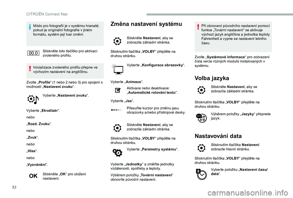 CITROEN BERLINGO VAN 2019 Návod na použití (in Czech) 32
Místo pro fotografii je v systému hranaté;
pokud je originální fotografie v jiném
formátu, systém její tvar změní.Stiskněte toto tlačítko pro aktivaci
zvoleného profilu.
Inicializ CITROEN BERLINGO VAN 2019 Návod na použití (in Czech) 32
Místo pro fotografii je v systému hranaté;
pokud je originální fotografie v jiném
formátu, systém její tvar změní.Stiskněte toto tlačítko pro aktivaci
zvoleného profilu.
Inicializ