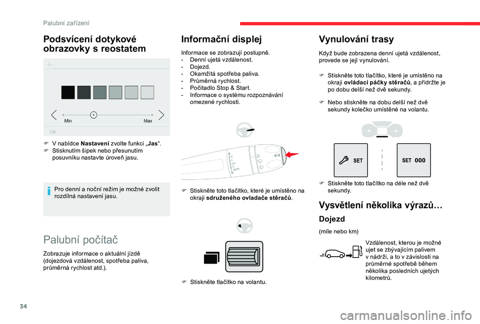 CITROEN BERLINGO VAN 2019  Návod na použití (in Czech) 34
Palubní počítač
Informační displej
Informace se zobrazují postupně.
- D enní ujetá vzdálenost.
-
 
D
 ojezd.
-
 
O
 kamžitá spotřeba paliva.
-
 
P
 růměrná rychlost.
-
 
P
 očitad