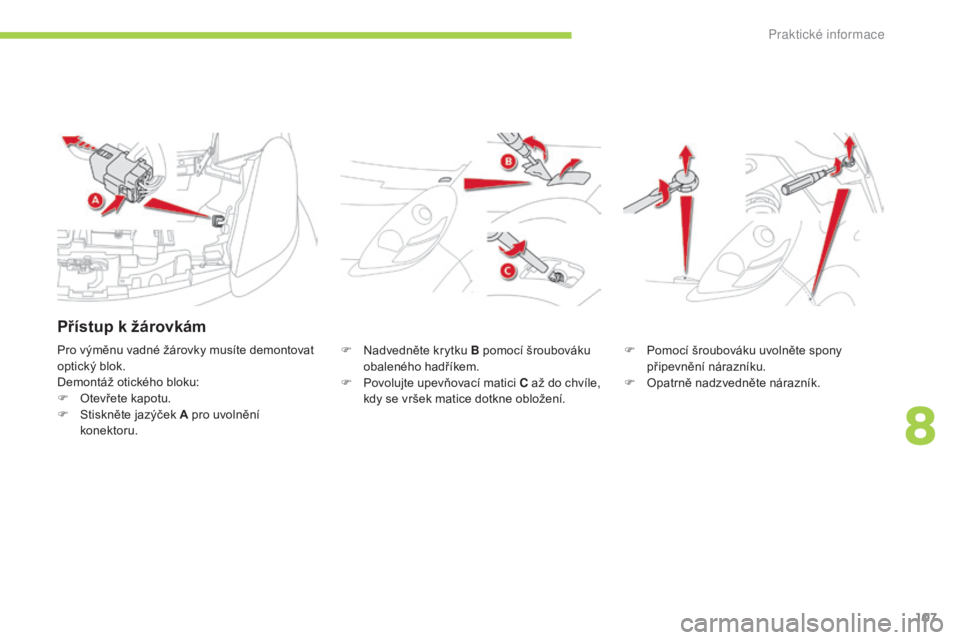 CITROEN C-ZERO 2016 Návod na použití (in Czech) 107
C-zero_cs_Chap08_info-pratiques_ed01-2014
F Nadvedněte krytku B pomocí šroubováku obaleného hadříkem.
F
P
ovolujte upevňovací matici C až do chvíle,
kdy se vršek matice dotkne oblo CITROEN C-ZERO 2016 Návod na použití (in Czech) 107
C-zero_cs_Chap08_info-pratiques_ed01-2014
F Nadvedněte krytku B pomocí šroubováku obaleného hadříkem.
F
P
ovolujte upevňovací matici C až do chvíle,
kdy se vršek matice dotkne oblo