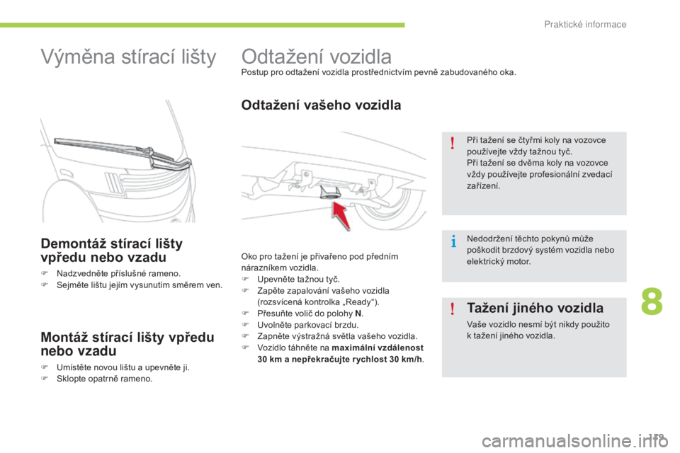 CITROEN C-ZERO 2016 Návod na použití (in Czech) 119
C-zero_cs_Chap08_info-pratiques_ed01-2014
odtažení vozidlaPostup pro odtažení vozidla prostřednictvím pevně zabudovaného oka.
Odtažení vašeho vozidla
oko pro tažení je přivařeno pod CITROEN C-ZERO 2016 Návod na použití (in Czech) 119
C-zero_cs_Chap08_info-pratiques_ed01-2014
odtažení vozidlaPostup pro odtažení vozidla prostřednictvím pevně zabudovaného oka.
Odtažení vašeho vozidla
oko pro tažení je přivařeno pod