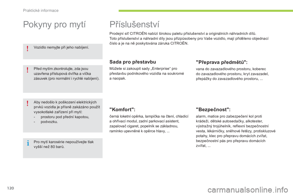 CITROEN C-ZERO 2016 Návod na použití (in Czech) 120
C-zero_cs_Chap08_info-pratiques_ed01-2014
Příslušenství
Prodejní síť CitroË N nabízí širokou paletu příslušenství a originálních náhradních dílů.to
to příslušenství a náh CITROEN C-ZERO 2016 Návod na použití (in Czech) 120
C-zero_cs_Chap08_info-pratiques_ed01-2014
Příslušenství
Prodejní síť CitroË N nabízí širokou paletu příslušenství a originálních náhradních dílů.to
to příslušenství a náh