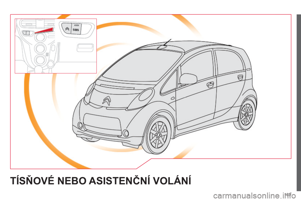CITROEN C-ZERO 2016 Návod na použití (in Czech) 133
C-zero_cs_Chap11a_Bta_ed01-2014
TÍSňOVé NEBO ASISTENČNÍ VOL á NÍ CITROEN C-ZERO 2016 Návod na použití (in Czech) 133
C-zero_cs_Chap11a_Bta_ed01-2014
TÍSňOVé NEBO ASISTENČNÍ VOL á NÍ