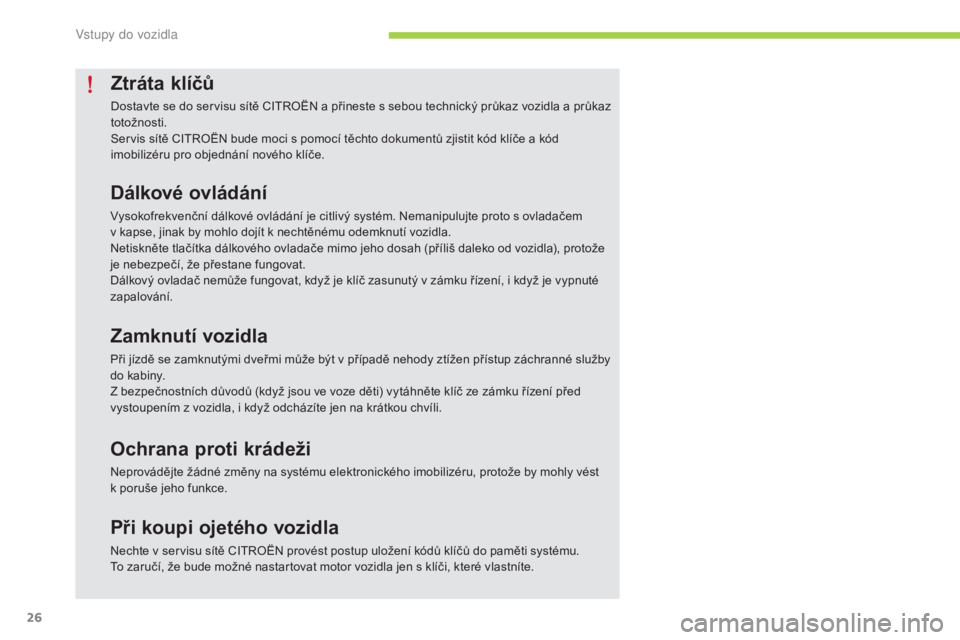 CITROEN C-ZERO 2016 Návod na použití (in Czech) 26
C-zero_cs_Chap02_ouvertures_ed01-2014
Ztráta klíčů
Dostavte se do servisu sítě CitroË N a přineste s sebou technický průkaz vozidla a průkaz
totožnosti.
Servis sítě C
i
tro
Ë
N bu CITROEN C-ZERO 2016 Návod na použití (in Czech) 26
C-zero_cs_Chap02_ouvertures_ed01-2014
Ztráta klíčů
Dostavte se do servisu sítě CitroË N a přineste s sebou technický průkaz vozidla a průkaz
totožnosti.
Servis sítě C
i
tro
Ë
N bu
