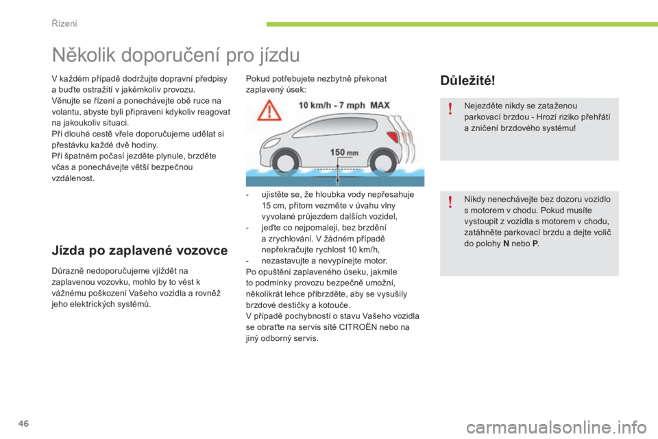 CITROEN C-ZERO 2016 Návod na použití (in Czech) 46
C-zero_cs_Chap04_conduite_ed01-2014
Několik doporučení pro jízdu
v každém případě dodržujte dopravní předpisy
a b uďte ostražití v jakémkoliv provozu.
vě
nujte se řízení a pon CITROEN C-ZERO 2016 Návod na použití (in Czech) 46
C-zero_cs_Chap04_conduite_ed01-2014
Několik doporučení pro jízdu
v každém případě dodržujte dopravní předpisy
a b uďte ostražití v jakémkoliv provozu.
vě
nujte se řízení a pon