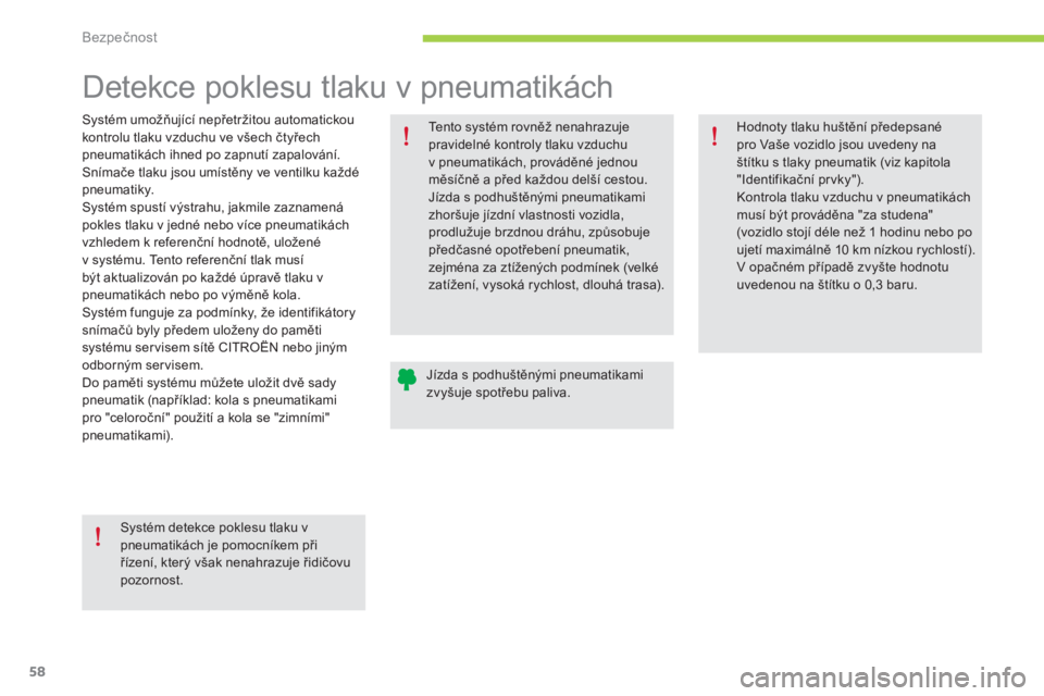 CITROEN C-ZERO 2016 Návod na použití (in Czech) 58
C-zero_cs_Chap06_securite_ed01-2014
Detekce poklesu tlaku v pneumatikách
Systém umožňující nepřetržitou automatickou
kontrolu tlaku vzduchu ve všech čtyřech
pneumatikách ihned po zapn CITROEN C-ZERO 2016 Návod na použití (in Czech) 58
C-zero_cs_Chap06_securite_ed01-2014
Detekce poklesu tlaku v pneumatikách
Systém umožňující nepřetržitou automatickou
kontrolu tlaku vzduchu ve všech čtyřech
pneumatikách ihned po zapn