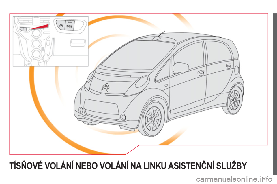 CITROEN C-ZERO 2014  Návod na použití (in Czech) 127
TÍSŇOVÉ VOLÁNÍ NEBO VOLÁNÍ NA LINKU ASISTENČNÍ SLUŽBY  