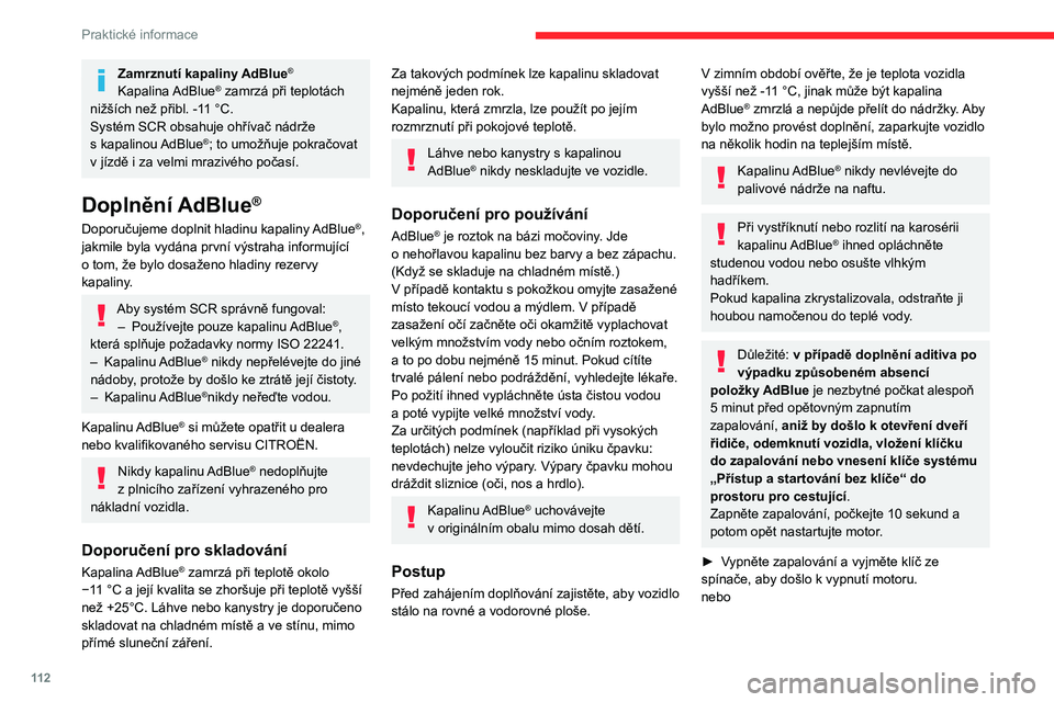 CITROEN C3 2019 Návod na použití (in Czech) 11 2
Praktické informace
► Se systémem Přístup a startování bez klíče
stisknutím tlačítka „START/STOP“ zastavte
motor.
► U odemknutého vozidla s otevřenou klapkou
plnicíh CITROEN C3 2019 Návod na použití (in Czech) 11 2
Praktické informace
► Se systémem Přístup a startování bez klíče
stisknutím tlačítka „START/STOP“ zastavte
motor.
► U odemknutého vozidla s otevřenou klapkou
plnicíh