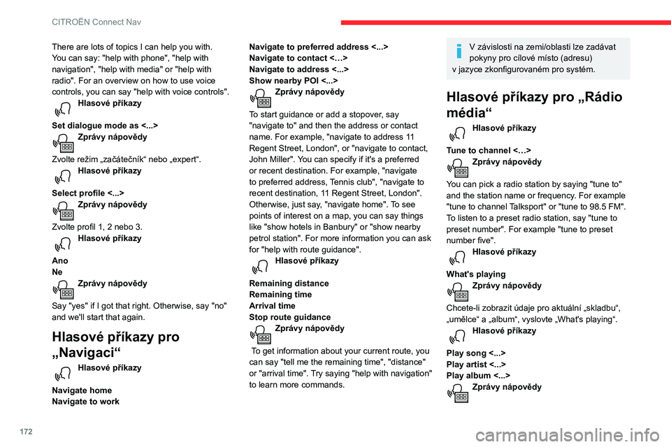CITROEN C3 2019  Návod na použití (in Czech) 172
CITROËN Connect Nav
There are lots of topics I can help you with. 
You can say: "help with phone", "help with 
navigation", "help with media" or "help with 
radio"