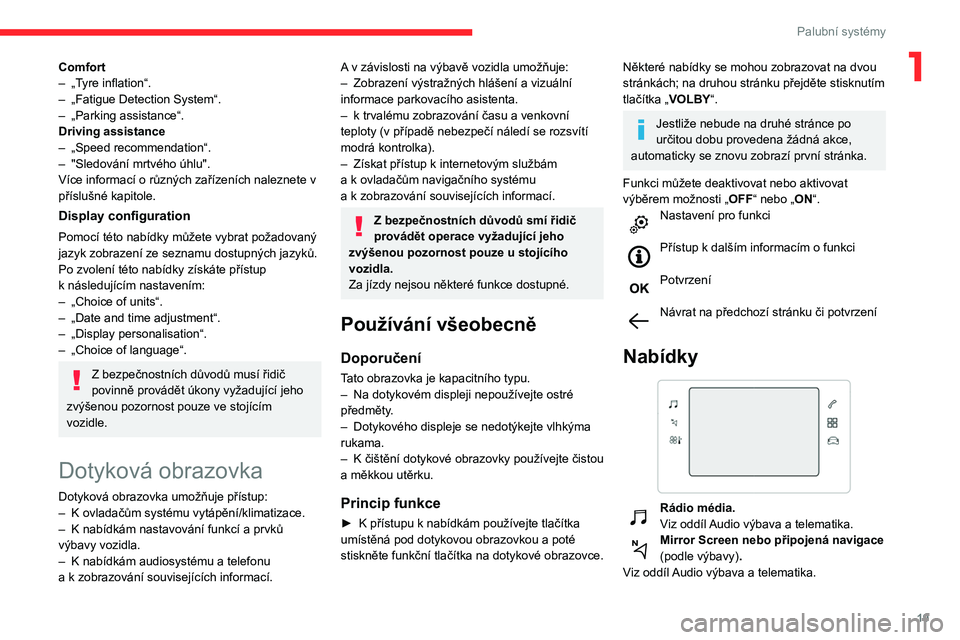 CITROEN C3 2020 Návod na použití (in Czech) 19
Palubní systémy
1Comfort
– „T yre inflation“.
–
„Fatigue Detection System“.
–
„Parking assistance“.
Driving assistance
–
„Speed recommendation“.
–
"Sledov CITROEN C3 2020 Návod na použití (in Czech) 19
Palubní systémy
1Comfort
– „T yre inflation“.
–
„Fatigue Detection System“.
–
„Parking assistance“.
Driving assistance
–
„Speed recommendation“.
–
"Sledov
