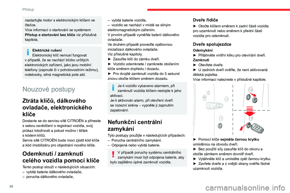 CITROEN C3 2020 Návod na použití (in Czech) 26
Přístup
Výměna baterie
Když je nutná výměna baterie, zobrazí se zpráva
na přístrojové desce.
Bez systému Přístup a startování bez klíče
Typ baterie: CR2032 / 3 V.
Se systé CITROEN C3 2020 Návod na použití (in Czech) 26
Přístup
Výměna baterie
Když je nutná výměna baterie, zobrazí se zpráva
na přístrojové desce.
Bez systému Přístup a startování bez klíče
Typ baterie: CR2032 / 3 V.
Se systé