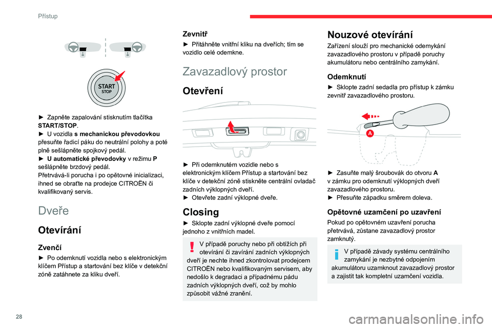 CITROEN C3 2020 Návod na použití (in Czech) 28
Přístup
Centrální zamykání
Ruční
► Stisknutím tohoto tlačítka zamknete/
odemknete vozidlo (dveře a zavazadlový
prostor) zevnitř vozidla.
Rozsvícení kontrolky potvrdí ce CITROEN C3 2020 Návod na použití (in Czech) 28
Přístup
Centrální zamykání
Ruční
► Stisknutím tohoto tlačítka zamknete/
odemknete vozidlo (dveře a zavazadlový
prostor) zevnitř vozidla.
Rozsvícení kontrolky potvrdí ce