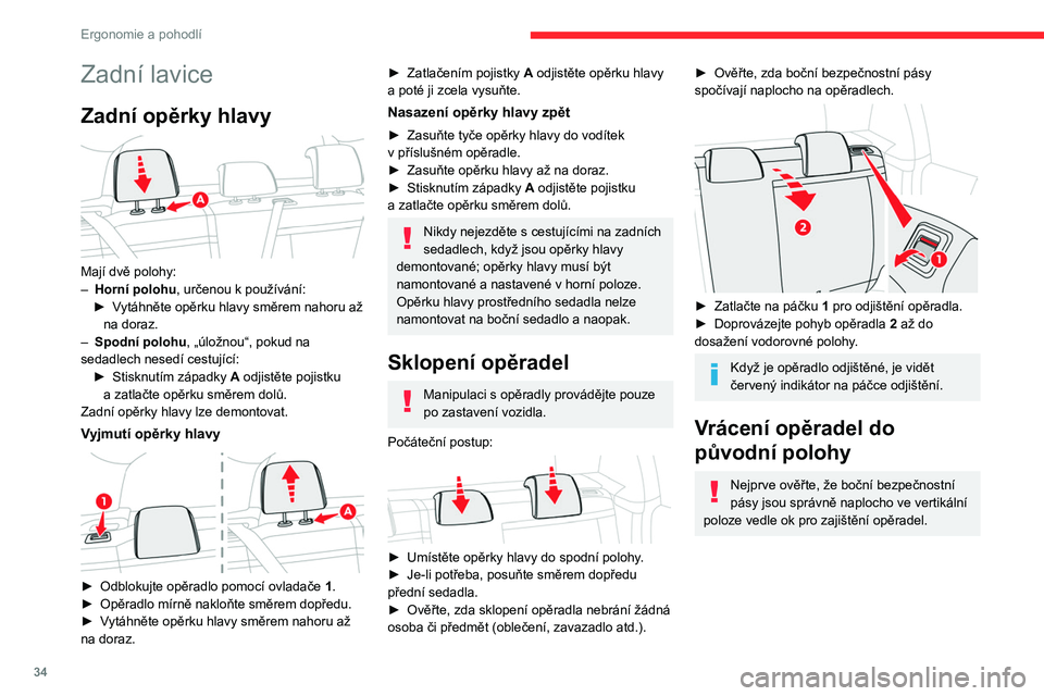 CITROEN C3 2020 Návod na použití (in Czech) 34
Ergonomie a pohodlí
Zadní lavice
Zadní opěrky hlavy
Mají dvě polohy:
– Horní polohu , určenou k
používání:
►
V
ytáhněte opěrku hlavy směrem nahoru až
na doraz.
–
S CITROEN C3 2020 Návod na použití (in Czech) 34
Ergonomie a pohodlí
Zadní lavice
Zadní opěrky hlavy
Mají dvě polohy:
– Horní polohu , určenou k
používání:
►
V
ytáhněte opěrku hlavy směrem nahoru až
na doraz.
–
S