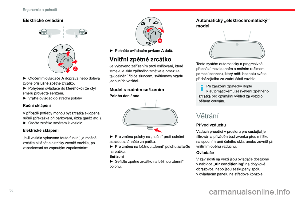 CITROEN C3 2020 Návod na použití (in Czech) 36
Ergonomie a pohodlí
Elektrické ovládání
► Otočením ovladače A doprava nebo doleva
zvolte příslušné zpětné zrcátko.
►
Pohybem ovladače do kteréhokoli ze čtyř
směr CITROEN C3 2020 Návod na použití (in Czech) 36
Ergonomie a pohodlí
Elektrické ovládání
► Otočením ovladače A doprava nebo doleva
zvolte příslušné zpětné zrcátko.
►
Pohybem ovladače do kteréhokoli ze čtyř
směr