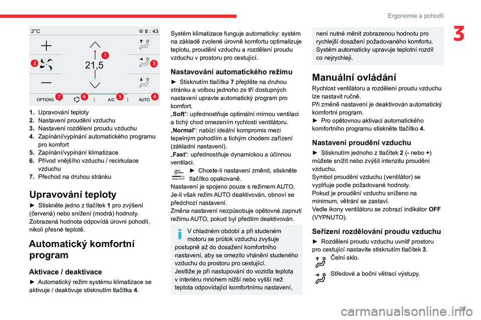 CITROEN C3 2019 Návod na použití (in Czech) 39
Ergonomie a pohodlí
3
1.Upravování teploty
2. Nastavení proudění vzduchu
3. Nastavení rozdělení proudu vzduchu
4. Zapínání/vypínání automatického programu
pro komfort
5. Zapíná CITROEN C3 2019 Návod na použití (in Czech) 39
Ergonomie a pohodlí
3
1.Upravování teploty
2. Nastavení proudění vzduchu
3. Nastavení rozdělení proudu vzduchu
4. Zapínání/vypínání automatického programu
pro komfort
5. Zapíná