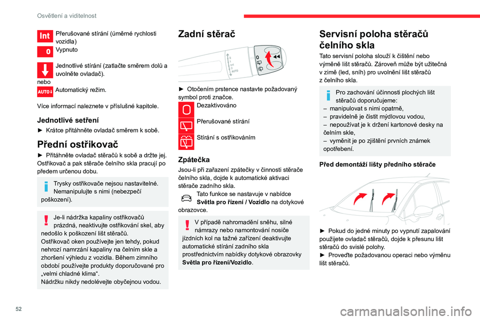 CITROEN C3 2020 Návod na použití (in Czech) 52
Osvětlení a viditelnost
Po zpětné montáži lišty předního stěrače
► Chcete-li vrátit lišty stěračů do počáteční
polohy, zapněte zapalování a použijte ovladač
stěračů. CITROEN C3 2020 Návod na použití (in Czech) 52
Osvětlení a viditelnost
Po zpětné montáži lišty předního stěrače
► Chcete-li vrátit lišty stěračů do počáteční
polohy, zapněte zapalování a použijte ovladač
stěračů.