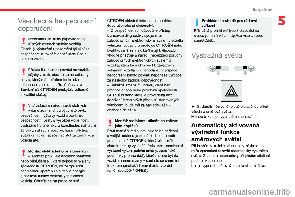 CITROEN C3 2020 Návod na použití (in Czech) 55
Bezpečnost
5Všeobecná bezpečnostní
doporučení
Neodstraňujte štítky připevněné na
různých místech vašeho vozidla.
Obsahují výstražná upozornění týkající se
bezpečnosti CITROEN C3 2020 Návod na použití (in Czech) 55
Bezpečnost
5Všeobecná bezpečnostní
doporučení
Neodstraňujte štítky připevněné na
různých místech vašeho vozidla.
Obsahují výstražná upozornění týkající se
bezpečnosti