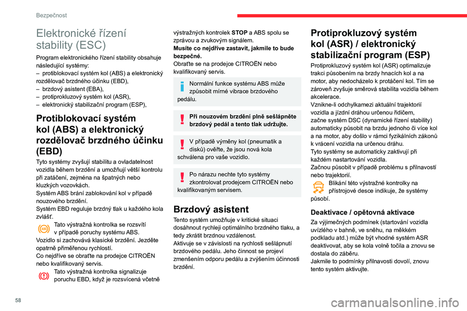 CITROEN C3 2020 Návod na použití (in Czech) 58
Bezpečnost
Tato funkce se nastavuje prostřednictvím nabídky Světla pro řízení / Vozidlo na
dotykové obrazovce.
Deaktivace / opětovná aktivace je potvrzena
zobrazením zprávy.
Systém CITROEN C3 2020 Návod na použití (in Czech) 58
Bezpečnost
Tato funkce se nastavuje prostřednictvím nabídky Světla pro řízení / Vozidlo na
dotykové obrazovce.
Deaktivace / opětovná aktivace je potvrzena
zobrazením zprávy.
Systém