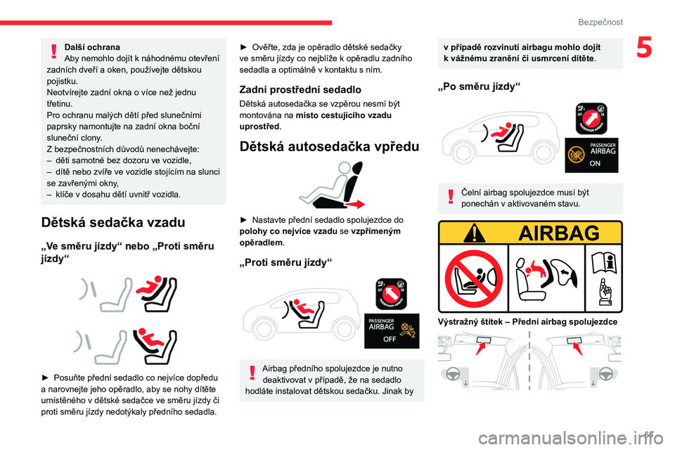 CITROEN C3 2020 Návod na použití (in Czech) 65
Bezpečnost
5Další ochrana
Aby nemohlo dojít k náhodnému otevření
zadních dveří a
oken, používejte dětskou
pojistku.
Neotvírejte zadní okna o
více než jednu
třetinu.
Pro o CITROEN C3 2020 Návod na použití (in Czech) 65
Bezpečnost
5Další ochrana
Aby nemohlo dojít k náhodnému otevření
zadních dveří a
oken, používejte dětskou
pojistku.
Neotvírejte zadní okna o
více než jednu
třetinu.
Pro o