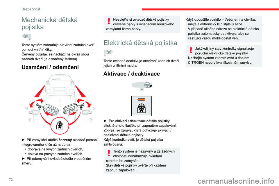 CITROEN C3 2020 Návod na použití (in Czech) 72
Bezpečnost
Mechanická dětská
pojistka
Tento systém zabraňuje otevření zadních dveří
pomocí vnitřní kliky.
Červený ovladač se nachází na okraji obou
zadních dveří (je ozn CITROEN C3 2020 Návod na použití (in Czech) 72
Bezpečnost
Mechanická dětská
pojistka
Tento systém zabraňuje otevření zadních dveří
pomocí vnitřní kliky.
Červený ovladač se nachází na okraji obou
zadních dveří (je ozn