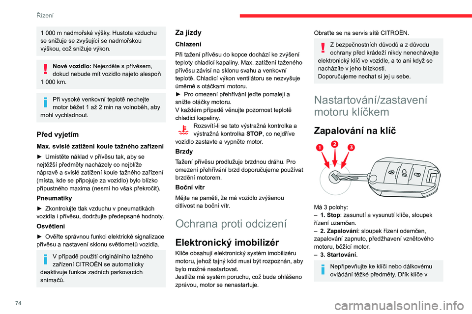 CITROEN C3 2020 Návod na použití (in Czech) 74
Řízení
zapalování by se mohl ohnout a způsobit tak
poruchu.
Poloha zapnuté zapalování
Umožňuje používání elektrických prvků výbavy
vozidla nebo dobíjení doplňků.
Jakmile sta CITROEN C3 2020 Návod na použití (in Czech) 74
Řízení
zapalování by se mohl ohnout a způsobit tak
poruchu.
Poloha zapnuté zapalování
Umožňuje používání elektrických prvků výbavy
vozidla nebo dobíjení doplňků.
Jakmile sta