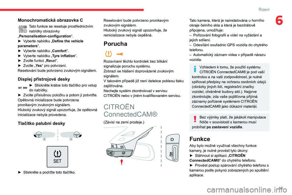 CITROEN C3 2020 Návod na použití (in Czech) 85
Řízení
6Monochromatická obrazovka C
Tato funkce se resetuje prostřednictvím nabídky obrazovky
„Personalisation-configuration ”.
►
V
yberte nabídku „Define the vehicle
parameter CITROEN C3 2020 Návod na použití (in Czech) 85
Řízení
6Monochromatická obrazovka C
Tato funkce se resetuje prostřednictvím nabídky obrazovky
„Personalisation-configuration ”.
►
V
yberte nabídku „Define the vehicle
parameter