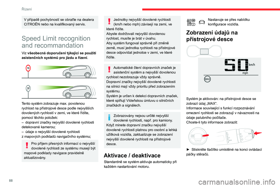 CITROEN C3 2020 Návod na použití (in Czech) 88
Řízení
► Stiskněte kolečko umístěné na volantu.
Po detekování údaje nejvyšší dovolené rychlosti
systém tuto zjištěnou hodnotu zobrazí spolu se
zprávou.
Řidič může p CITROEN C3 2020 Návod na použití (in Czech) 88
Řízení
► Stiskněte kolečko umístěné na volantu.
Po detekování údaje nejvyšší dovolené rychlosti
systém tuto zjištěnou hodnotu zobrazí spolu se
zprávou.
Řidič může p