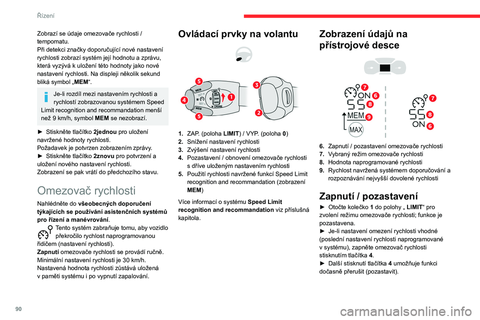 CITROEN C3 2020 Návod na použití (in Czech) 90
Řízení
Zůstane-li nastavení rychlosti delší dobu
na nižší hodnotě, než je rychlost vozidla,
ozve se zvukové varování.
Úprava nastavení nejvyšší
dovolené rychlosti
Pro nastav CITROEN C3 2020 Návod na použití (in Czech) 90
Řízení
Zůstane-li nastavení rychlosti delší dobu
na nižší hodnotě, než je rychlost vozidla,
ozve se zvukové varování.
Úprava nastavení nejvyšší
dovolené rychlosti
Pro nastav