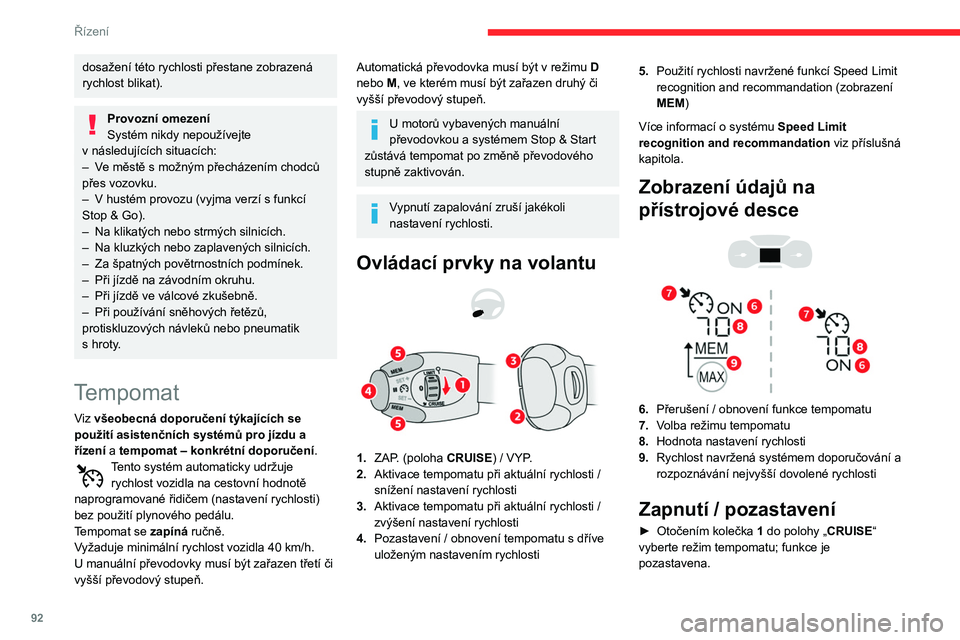 CITROEN C3 2020 Návod na použití (in Czech) 92
Řízení
► Jakmile vozidlo dosáhne požadované
rychlosti, stisknutím tlačítka 2 nebo 3 zaktivujte
tempomat a uložte nastavení rychlosti; aktuální
rychlost vozidla je uložena jako na CITROEN C3 2020 Návod na použití (in Czech) 92
Řízení
► Jakmile vozidlo dosáhne požadované
rychlosti, stisknutím tlačítka 2 nebo 3 zaktivujte
tempomat a uložte nastavení rychlosti; aktuální
rychlost vozidla je uložena jako na