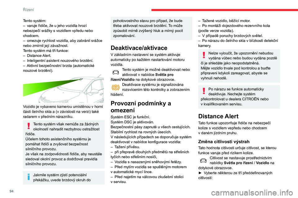 CITROEN C3 2020 Návod na použití (in Czech) 94
Řízení
– „Daleko“.
– „Normální“.
– „Blízko“.
Naposledy zvolená citlivost se při vypnutí
zapalování uloží do paměti.
Funkce
Podle stupně nebezpečí srážky dete CITROEN C3 2020 Návod na použití (in Czech) 94
Řízení
– „Daleko“.
– „Normální“.
– „Blízko“.
Naposledy zvolená citlivost se při vypnutí
zapalování uloží do paměti.
Funkce
Podle stupně nebezpečí srážky dete