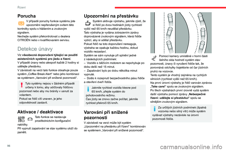 CITROEN C3 2020 Návod na použití (in Czech) 96
Řízení
Následující situace mohou narušovat
provoz systému nebo bránit jeho funkci:
– značení na vozovce, které chybí, je
vybledlé, překryté (sněhem, blátem) nebo
vícenásob CITROEN C3 2020 Návod na použití (in Czech) 96
Řízení
Následující situace mohou narušovat
provoz systému nebo bránit jeho funkci:
– značení na vozovce, které chybí, je
vybledlé, překryté (sněhem, blátem) nebo
vícenásob