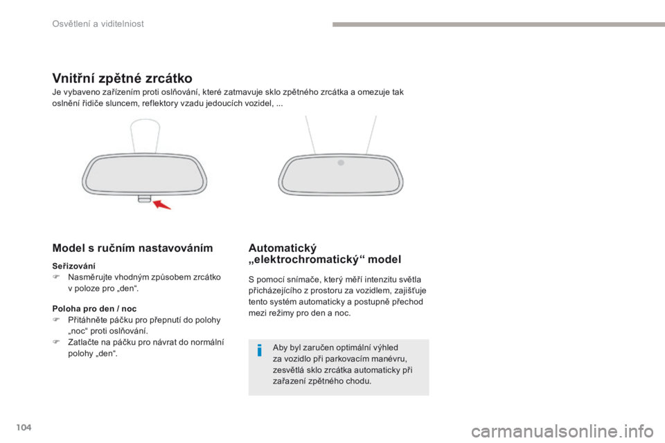 CITROEN C3 2017 Návod na použití (in Czech) 104
B618_cs_Chap04_Eclairage-et-visibilite_ed01-2016
Vnitřní zpětné zrcátko
Model s ručním nastavováním
Seřizování
F N asměrujte vhodným způsobem zrcátko
v
poloze pro „den“.
Je CITROEN C3 2017 Návod na použití (in Czech) 104
B618_cs_Chap04_Eclairage-et-visibilite_ed01-2016
Vnitřní zpětné zrcátko
Model s ručním nastavováním
Seřizování
F N asměrujte vhodným způsobem zrcátko
v
poloze pro „den“.
Je