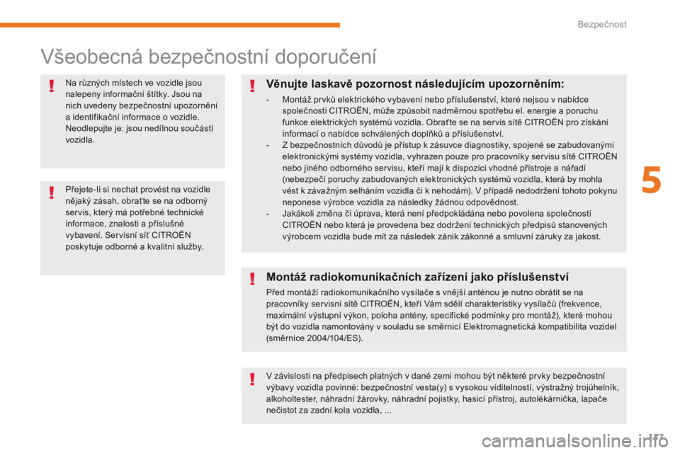 CITROEN C3 2017 Návod na použití (in Czech) 117
B618_cs_Chap05_securite_ed01-2016
Všeobecná bezpečnostní doporučení
Na různých místech ve vozidle jsou
nalepeny informační štítky. Jsou na
nich uvedeny bezpečnostní upozornění
CITROEN C3 2017 Návod na použití (in Czech) 117
B618_cs_Chap05_securite_ed01-2016
Všeobecná bezpečnostní doporučení
Na různých místech ve vozidle jsou
nalepeny informační štítky. Jsou na
nich uvedeny bezpečnostní upozornění
