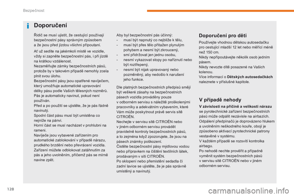 CITROEN C3 2017 Návod na použití (in Czech) 128
B618_cs_Chap05_securite_ed01-2016
Řidič se musí ujistit, že cestující používají
bezpečnostní pásy správným způsobem
a
ž
e jsou před jízdou všichni připoutaní.
Ať už sed CITROEN C3 2017 Návod na použití (in Czech) 128
B618_cs_Chap05_securite_ed01-2016
Řidič se musí ujistit, že cestující používají
bezpečnostní pásy správným způsobem
a
ž
e jsou před jízdou všichni připoutaní.
Ať už sed