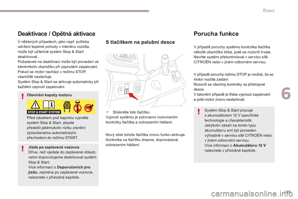 CITROEN C3 2017 Návod na použití (in Czech) 169
B618_cs_Chap06_conduite_ed01-2016
V případě poruchy systému kontrolka tlačítka
několik okamžiků bliká, poté se rozsvítí trvale.
Nechte systém překontrolovat v servisu sítě
CITRO CITROEN C3 2017 Návod na použití (in Czech) 169
B618_cs_Chap06_conduite_ed01-2016
V případě poruchy systému kontrolka tlačítka
několik okamžiků bliká, poté se rozsvítí trvale.
Nechte systém překontrolovat v servisu sítě
CITRO