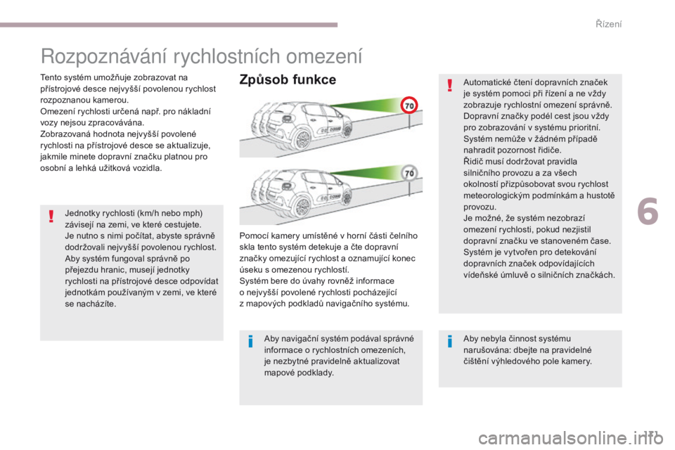 CITROEN C3 2017 Návod na použití (in Czech) 171
B618_cs_Chap06_conduite_ed01-2016
Jednotky rychlosti (km/h nebo mph)
závisejí na zemi, ve které cestujete.
Je nutno s nimi počítat, abyste správně
dodržovali nejvyšší povolenou rychlo CITROEN C3 2017 Návod na použití (in Czech) 171
B618_cs_Chap06_conduite_ed01-2016
Jednotky rychlosti (km/h nebo mph)
závisejí na zemi, ve které cestujete.
Je nutno s nimi počítat, abyste správně
dodržovali nejvyšší povolenou rychlo